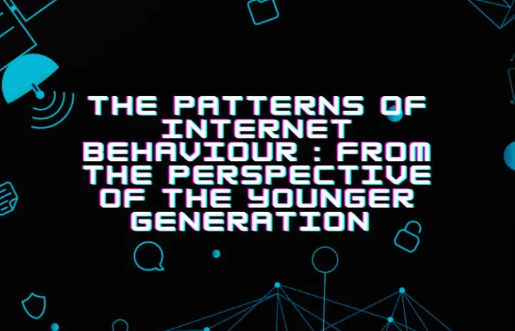 The Patterns of Internet Behaviour-From the Perspective of the Younger Generation